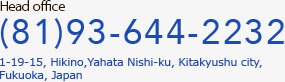 Head office tel:(81)93-644-2232 1-19-15, Hikino,Yahata Nishi-ku, Kitakyushu city, Fukuoka, Japan